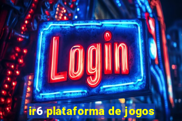 ir6 plataforma de jogos